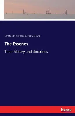 Az esszénusok: (Ginsburg Christian D. (Christian David)) - The Essenes: Their history and doctrines (Ginsburg Christian D. (Christian David))