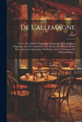 De L'allemagne: Nouv. d., Publie D'aprs Les Manuscrits Et Les ditions Originales Avec Des Variantes, Une Introd., Des Notices Et D