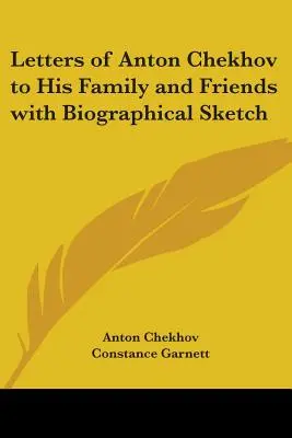 Anton Csehov levelei családjához és barátaihoz életrajzi vázlattal - Letters of Anton Chekhov to His Family and Friends with Biographical Sketch