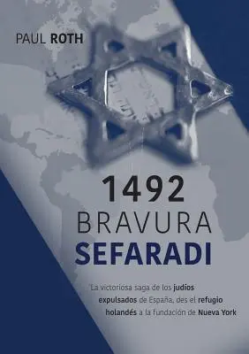 1492Bravura Sefaradi: La victoriosa saga de los judos expulsados de Espaa, des el refugio holands a la fundacin de Nueva York