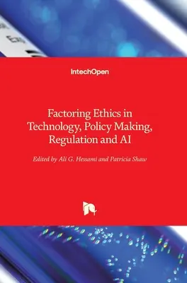 Etikai szempontok figyelembevétele a technológiában, a politikaalkotásban, a szabályozásban és a mesterséges intelligenciában - Factoring Ethics in Technology, Policy Making, Regulation and AI