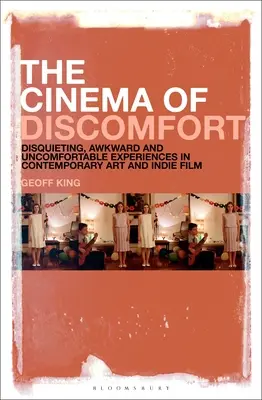 A kényelmetlenség mozija: Nyugtalanító, kínos és kényelmetlen élmények a kortárs művészetben és az indie filmben - The Cinema of Discomfort: Disquieting, Awkward and Uncomfortable Experiences in Contemporary Art and Indie Film