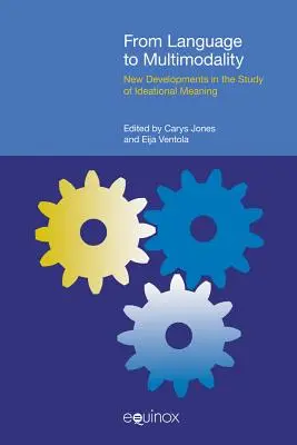 A nyelvtől a multimodalitásig: Új fejlemények az eszmei jelentés vizsgálatában - From Language to Multimodality: New Developments in the Study of Ideational Meaning