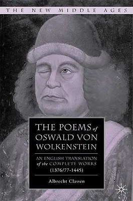 Oswald von Wolkenstein versei: A teljes művek angol fordítása (1376/77-1445) - The Poems of Oswald Von Wolkenstein: An English Translation of the Complete Works (1376/77-1445)