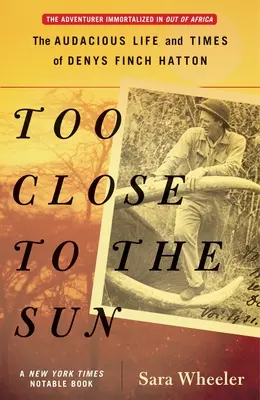 Túl közel a Naphoz: Denys Finch Hatton merész élete és kora - Too Close to the Sun: The Audacious Life and Times of Denys Finch Hatton