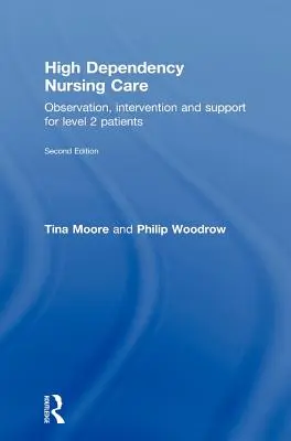 Magas függőségi szintű ápolás: Megfigyelés, beavatkozás és támogatás a 2. szintű betegek számára - High Dependency Nursing Care: Observation, Intervention and Support for Level 2 Patients