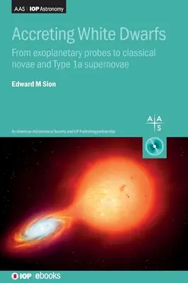 Akkrétálódó fehér törpék: Az exobolygószondáktól a klasszikus nóvákig és az Ia típusú szupernóvákig - Accreting White Dwarfs: From exoplanetary probes to classical novae and Type Ia supernovae