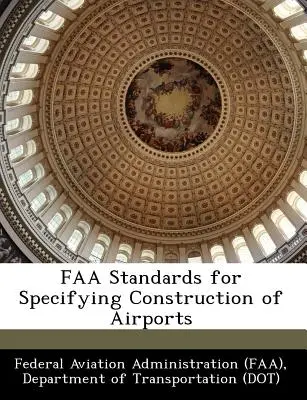 FAA Standards for Specifying Construction of Airports (Szövetségi Légügyi Hivatal (Faa) D) - FAA Standards for Specifying Construction of Airports (Federal Aviation Administration (Faa) D)