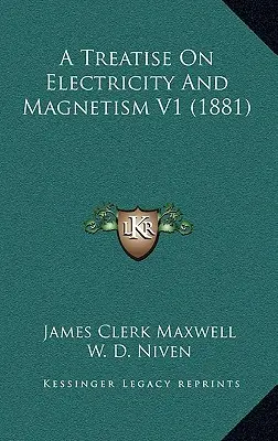 Értekezés az elektromosságról és mágnességről V1 (1881) - A Treatise On Electricity And Magnetism V1 (1881)