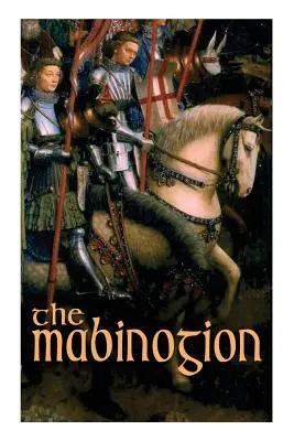 A Mabinogion: Welsh Arthurian Legends - The Mabinogion: Welsh Arthurian Legends