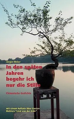 In den spten Jahren begehr ich nur die Stille: Klassische chinesische Gedichte