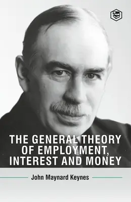 The General Theory of Employment, Interest and Money (A foglalkoztatás, a kamat és a pénz általános elmélete) - The General Theory Of Employment, Interest And Money