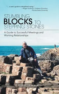 Stumbling Blocks to Stepping Stones: Útmutató a sikeres megbeszélésekhez és munkakapcsolatokhoz - Stumbling Blocks to Stepping Stones: A Guide to Successful Meetings and Working Relationships