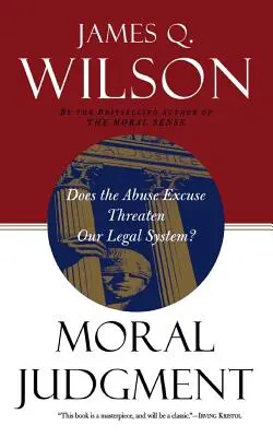 Erkölcsi ítéletalkotás: Veszélyezteti-e a visszaélés mentsége a jogrendszerünket? - Moral Judgment: Does the Abuse Excuse Threaten Our Legal System?