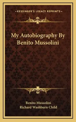 Benito Mussolini önéletrajza - My Autobiography By Benito Mussolini