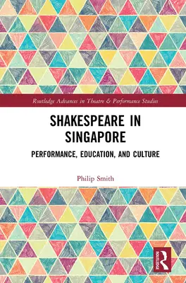 Shakespeare Szingapúrban: Performance, Education, and Culture - Shakespeare in Singapore: Performance, Education, and Culture