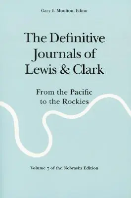 Lewis és Clark végleges naplói, 7. kötet: A Csendes-óceántól a Sziklás-hegységig - The Definitive Journals of Lewis and Clark, Vol 7: From the Pacific to the Rockies