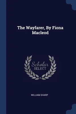 Az útkereső, Fiona Macleodtól - The Wayfarer, By Fiona Macleod