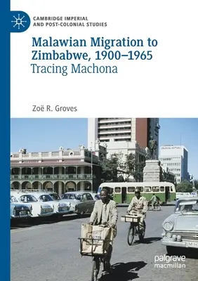 Malawi migráció Zimbabwéba, 1900-1965: Machona nyomában - Malawian Migration to Zimbabwe, 1900-1965: Tracing Machona