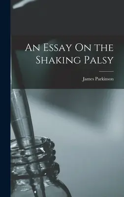 Egy esszé a remegő bénulásról - An Essay On the Shaking Palsy