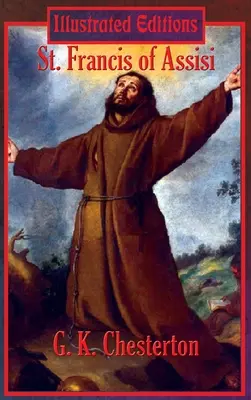 Assisi Szent Ferenc (illusztrált kiadás) - St. Francis of Assisi (Illustrated Edition)