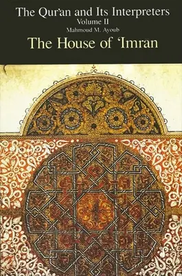 A Korán és értelmezői, II. kötet: Az 'Imrān háza - Qurʾan and Its Interpreters, The, Volume II: The House of 'Imrān