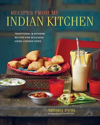 Receptek az indiai konyhámból: Hagyományos és modern receptek az ízletes házias ételekhez - Recipes from My Indian Kitchen: Traditional & Modern Recipes for Delicious Home-Cooked Food