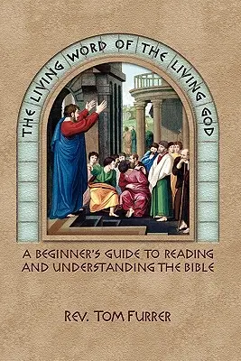 Az élő Isten élő szava: A kezdő útmutató a Biblia olvasásához és megértéséhez - The Living Word of the Living God: A Beginner's Guide to Reading and Understanding the Bible