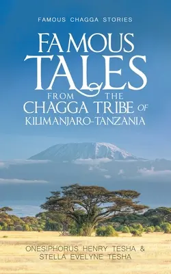 Híres mesék a kilimandzsáró-tanzániai chagga törzsből: Híres chagga történetek - Famous Tales from the Chagga Tribe of Kilimanjaro-Tanzania: Famous Chagga Stories