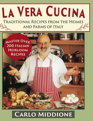 La Vera Cucina: Hagyományos receptek Olaszország otthonaiból és farmjairól - La Vera Cucina: Traditional Recipes from the Homes and Farms of Italy