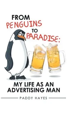 A pingvinektől a paradicsomig: Életem reklámszakemberként - From Penguins to Paradise: My Life as an Advertising Man