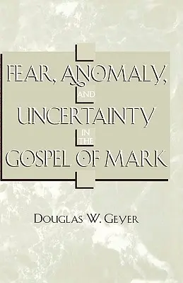 Félelem, anomália és bizonytalanság Márk evangéliumában - Fear, Anomaly, and Uncertainty in the Gospel of Mark