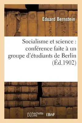 Socialisme Et Science: Confrence Faite Un Groupe d'tudiants de Berlin - Socialisme Et Science: Confrence Faite  Un Groupe d'tudiants de Berlin