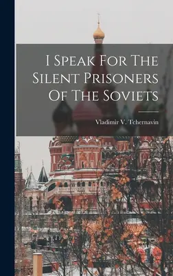 A szovjetek néma foglyaiért beszélek - I Speak For The Silent Prisoners Of The Soviets