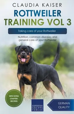 Rottweiler kiképzés 3. kötet - A rottweiler gondozása: Táplálkozás, gyakori betegségek és a rottweiler általános ápolása - Rottweiler Training Vol 3 - Taking care of your Rottweiler: Nutrition, common diseases and general care of your Rottweiler