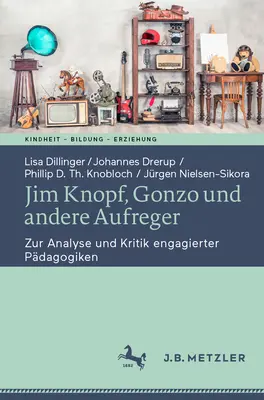 Jim Knopf, Gonzo Und Andere Aufreger: Zur Analyse Und Kritik Engagierter Pdagogiken