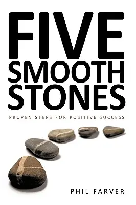 Öt sima kő: A pozitív siker bevált lépései - Five Smooth Stones: Proven Steps for Positive Success