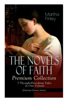 A HIT NOVELLÁI - Prémium gyűjtemény: 7 elgondolkodtató cím egy kötetben (Keresztény klasszikusok sorozat) - THE NOVELS OF FAITH - Premium Collection: 7 Thought-Provoking Titles in One Volume (Christian Classics Series)