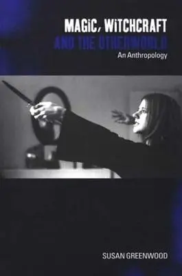 Mágia, boszorkányság és a túlvilág: Egy antropológia - Magic, Witchcraft and the Otherworld: An Anthropology