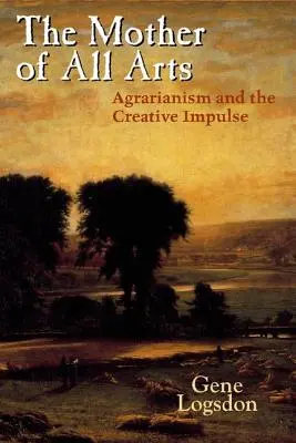 Minden művészetek anyja: Az agrárizmus és a kreatív impulzus - The Mother of All Arts: Agrarianism and the Creative Impulse