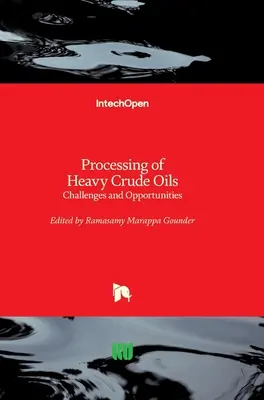 Nehéz nyersolajok feldolgozása: Kihívások és lehetőségek - Processing of Heavy Crude Oils: Challenges and Opportunities