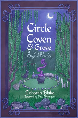 Kör, Coven, & Grove: A Year of Magical Practice - Circle, Coven, & Grove: A Year of Magical Practice