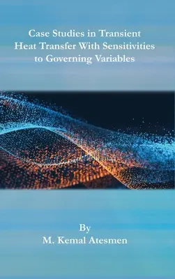 Esettanulmányok az átmeneti hőátadásról az irányadó változókra való érzékenységgel - Case Studies in Transient Heat Transfer With Sensitivities to Governing Variables