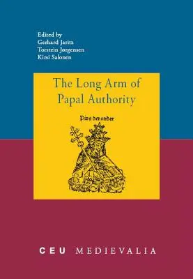 A pápai hatalom hosszú karja: A késő középkori keresztény perifériák és kommunikációjuk a Szentszékkel - The Long Arm of Papal Authority: Late Medieval Christian Peripheries and Their Communications with the Holy See