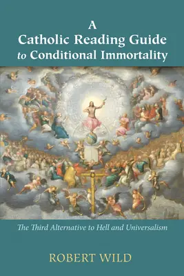 Egy katolikus olvasmány a feltételes halhatatlanságról - A Catholic Reading Guide to Conditional Immortality