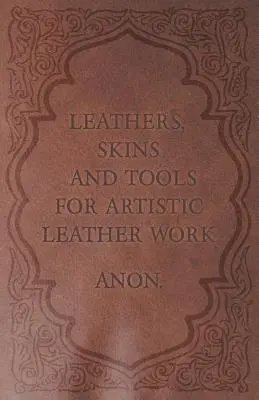 Bőrök, bőrök és szerszámok a művészi bőrmunkához - Leathers, Skins and Tools for Artistic Leather Work