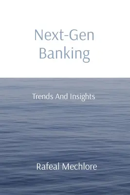 A következő generációs banki tevékenység: Trendek és meglátások - Next-Gen Banking: Trends And Insights