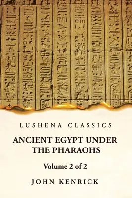 Az ókori Egyiptom a fáraók alatt 2. kötet 2. kötet - Ancient Egypt Under the Pharaohs Volume 2 of 2