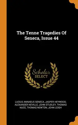 Seneca tíz tragédiája, 44. szám - The Tenne Tragedies Of Seneca, Issue 44