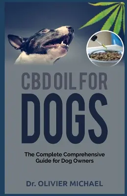 CBD-olaj kutyáknak: Teljes körű útmutató kutyatulajdonosoknak - CBD Oil for Dogs: The Complete Comprehensive Guide for Dog Owners